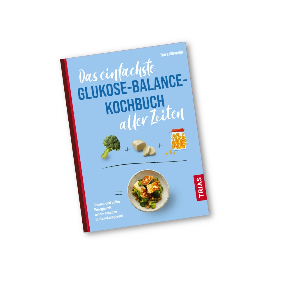 Das einfachste Glukose-Balance-Kochbuch aller Zeiten &ndash; Nora Weweler